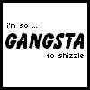 Click image for larger version

Name:	Gangsta-fo-shizzle.gif.jpg
Views:	214
Size:	2.0 KB
ID:	944779