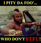 Click image for larger version

Name:	mr-t-stfu.jpg
Views:	195
Size:	36.1 KB
ID:	944904