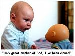 Click image for larger version

Name:	clonedbaby.jpg
Views:	297
Size:	19.1 KB
ID:	948034